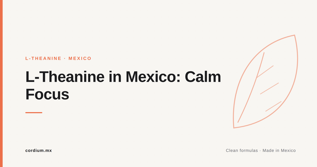 L-Theanine in Mexico: Calm, Focused Energy Without the Jitters