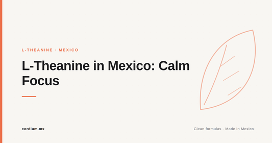 L-Theanine in Mexico: Calm, Focused Energy Without the Jitters